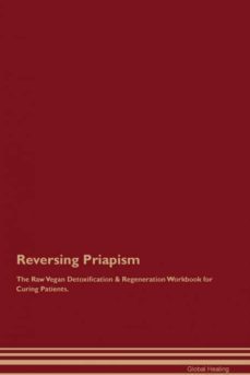 reversing priapism the raw vegan detoxification  regeneration workbook for curing patients-9781395004316