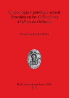 ginecologa y patologa sexual femenina en las colecciones mdicas de oribasio-9781407305516