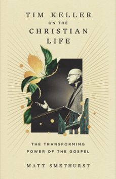 tim keller on the christian life-matt smethurst-9781433596216