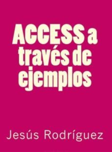 access a traves de ejemplos (ebook)-cesar perez lopez-jesus rodriguez-9781494774516