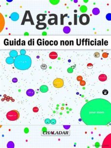 agar.io guida di gioco non ufficiale (ebook)-hiddenstuff entertainment-9781507143216