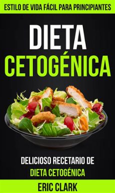 dieta cetogenica: delicioso recetario de dieta cetogenica: estilo de vida facil para principiantes (ebook)-eric clark-9781507189016