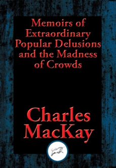 memoirs of extraordinary popular delusions and the madness of crowds (ebook)-charles mackay-9781515410416
