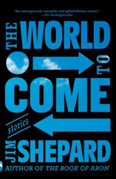 the world to come (ebook)-jim shepard-9781524731816