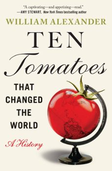 ten tomatoes that changed the world (ebook)-william alexander-9781538753316