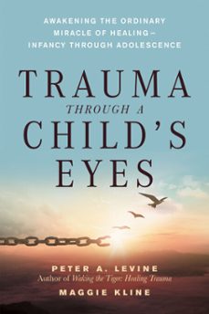 trauma through a child's eyes (ebook)-peter a. levine-maggie kline-9781556438516
