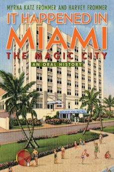 it happened in miami, the magic city-myrna katz frommer-harvey frommer-9781589799516