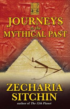 journeys to the mythical past (ebook)-zecharia sitchin-9781591439516