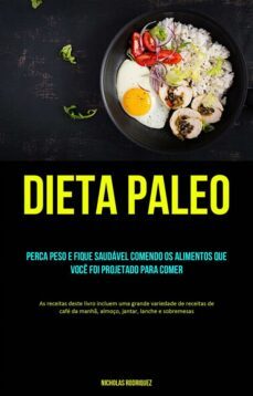 dieta paleo: perca peso e fique saudável comendo os alimentos que você foi projetado para comer (ebook)-9781667454016