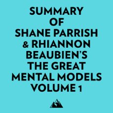 summary of shane parrish &amp; rhiannon beaubien's the great mental models volume 1-9781669390916