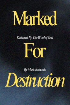 marked for destruction, delivered by the word of god (ebook)-mark richards-9781738163816