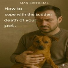 how to cope with the sudden death of your pet. (ebook)-max editorial-9781779745316