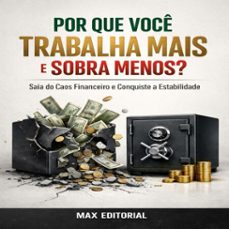 por que voce trabalha mais e sobra menos? saia do caos financeiro e conquiste a estabilidade (ebook)-max editorial-9781779746016