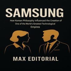 samsung: how korean philosophy influenced the creation of one of the worlds greatest technological empires (ebook)-max editorial-9781779749116