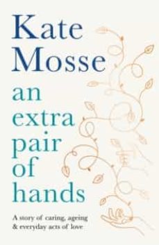 an extra pair of hands: a story of caring, ageing and everyday acts of love-kate mosse-9781788162616