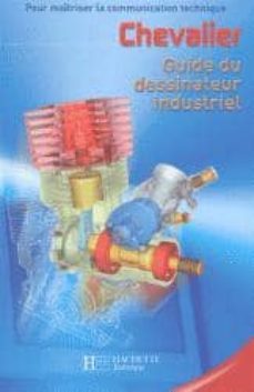 guide du dessinateur industriel: pour maitriser la communication technique: livre de l eleve-andre chevalier-9782011688316