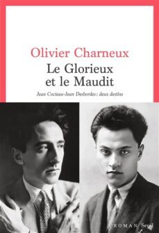 le glorieux et le maudit: jean cocteau-jean desbordes, deux desti ns-olivier charneux-9782021514216