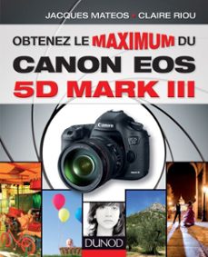 obtenez le maximum du canon eos 5d mark iii-jacques mateos-claire riou-9782100589616