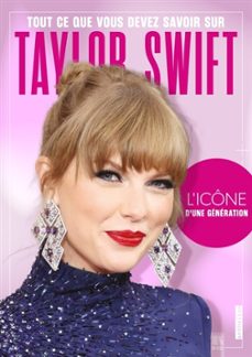 tout ce que vous devez savoir sur taylor swift : l ic"ne d une ge neration-9782215193616