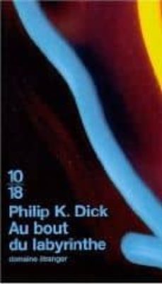 au bout du labyrinthe-philip k. dick-9782264030016