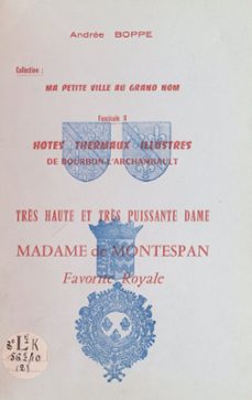 hotes thermaux illustres de bourbon-l'archambault : très haute et très puissante dame, madame de montespan, favorite royale (ebook)-andrée boppe-9782307348016