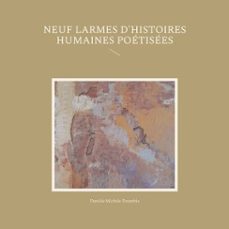 neuf larmes d'histoires humaines poetisees (ebook)-9782322585816