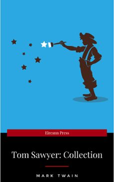 tom sawyer complete collection - 4 books the adventures of tom sawyer, adventures of huckleberry finn, tom sawyer abroad, tom sawyer, detective. (ebook)-mark twain-9782377876716