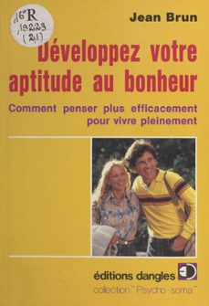 developpez votre aptitude au bonheur : comment penser plus efficacement pour vivre pleinement (ebook)-jean brun-9782402038416