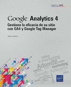 google analytics 4 gestione la eficacia de su sitio con ga4 y google tag manager-david lelievre-9782409051616
