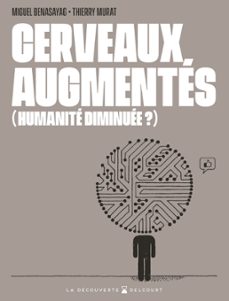 cerveaux augmentes (humanite diminuee ?) (ebook)-miguel benasayag-thierry murat-9782413055716