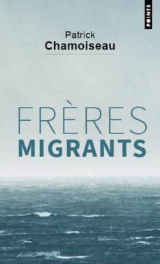 frères migrants-patrick chamoiseau-9782757871416
