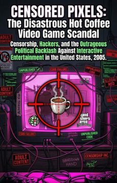 censored pixels: the disastrous hot coffee video game scandal (ebook)-todd j. nichols-9783565332816