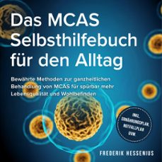 das mcas selbsthilfebuch fur den alltag: bewahrte methoden zur ganzheitlichen behandlung von mcas fur spurbar mehr lebensqualitat und wohlbefinden - inkl. ernahrungsplan, notfallplan uvm. (audiolibro)-frederik hessenius-9783757624316
