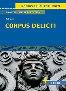 corpus delicti von juli zeh - textanalyse und interpretation: mit zusammenfassung, inhaltsangabe, charakterisierung, szenenanalyse,-juli zeh-9783804420816