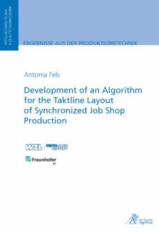 development of an algorithm for the taktline layout of synchronized job shop production (ebook)-antonia fels-9783863597016
