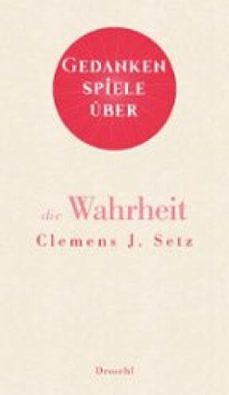 gedankenspiele über die wahrheit (ebook)-clemens j. setz-9783990591116