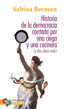 historia de la democracia contada por una ciega y una cocinera (y dos obras mas) (ebook)-sabina berman-9786071686916