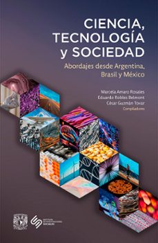 ciencia, tecnologia y sociedad. abordajes desde argentina, brasil y mexico (ebook)-marcela amaro rosales-eduardo robles belmont-césar guzmán tovar-9786073090216