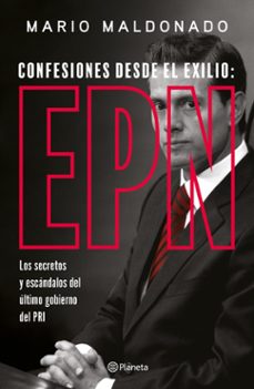 confesiones desde el exilio: enrique peña nieto (ebook)-mario maldonado-9786073912716