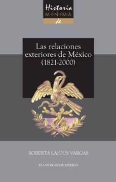 historia minima de las relaciones exteriores de mexico, 1821-2000 (ebook)-roberta lajous-9786074626216