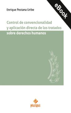 control de convencionalidad y aplicacion directa de los tratados sobre derechos humanos (ebook)-enrique pestana uribe-9786123256616