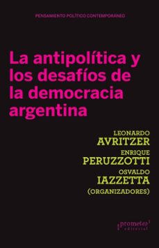 la antipolitica y los desafios de la democracia argentina (ebook)-leonardo avritzer-enrique peruzzotti-osvaldo iazzetta-9786313230716
