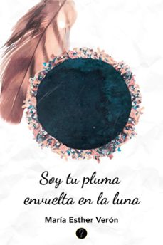 soy tu pluma envuelta en la luna (ebook)-maría esther verón-9786316658616