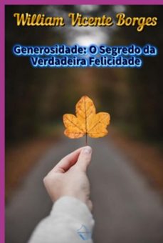 generosidade: o segredo da verdadeira felicidade (ebook)-william vicente borges-9786501638416