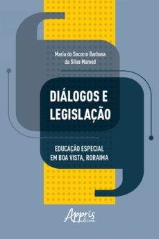 dialogos e legislaço: educaço especial em boa vista, roraima (ebook)-maria do socorro barbosa da silva mamed-9786525007816