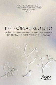 reflexes sobre o luto: praticas interventivas e especificidades do trabalho com pessoas enlutadas (ebook)-maria helena pereira franco-ivania jann luna-maria carolina rissoni andery-9786525014616