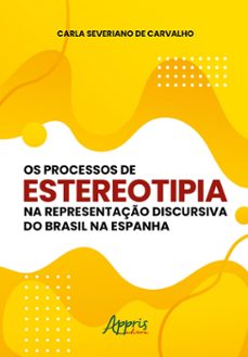 os processos de estereotipia na representaço discursiva do brasil na espanha (ebook)-carla severiano de carvalho-9786525028316