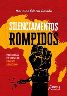 silenciamentos rompidos: professoras premiadas no combate ao racismo (ebook)-maria da glória calado-9786525061016