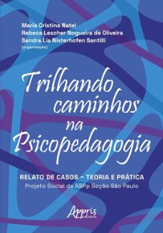 trilhando caminhos na psicopedagogia: relato de casos  teoria e pratica: projeto social da abpp seço de so paulo (ebook)-maria cristina natel-rebeca lescher nogueira de oliveira-sandra lia nisterhofen santilli-9786525078816