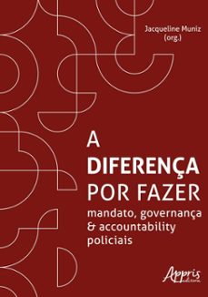 a diferença por fazer: mandato, governança e accountability policiais (ebook)-jacqueline muniz-9786525079516